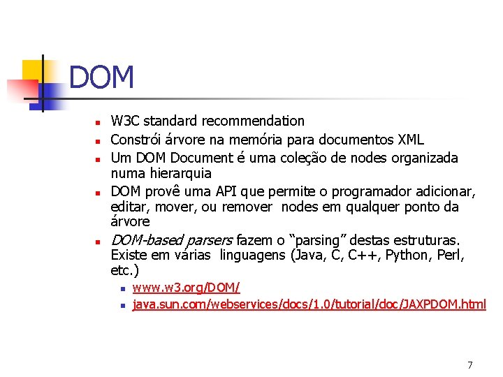 DOM n n n W 3 C standard recommendation Constrói árvore na memória para