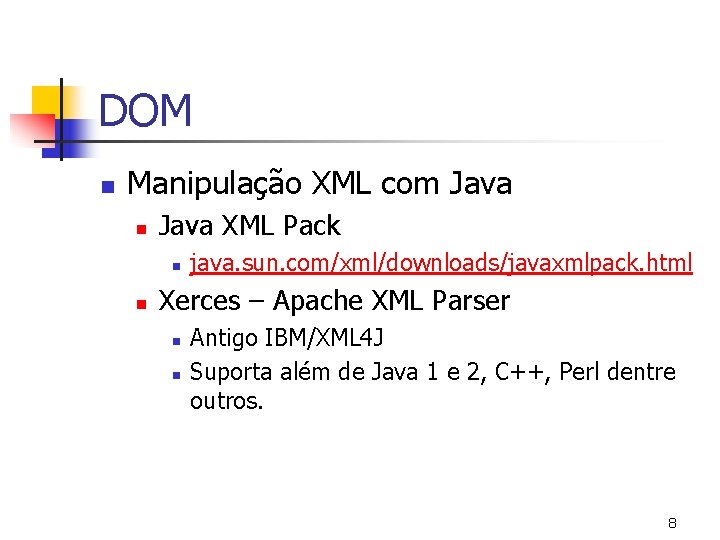 DOM n Manipulação XML com Java n Java XML Pack n n java. sun.