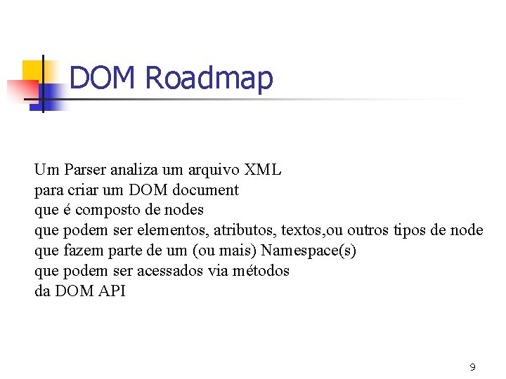 DOM Roadmap Um Parser analiza um arquivo XML para criar um DOM document que