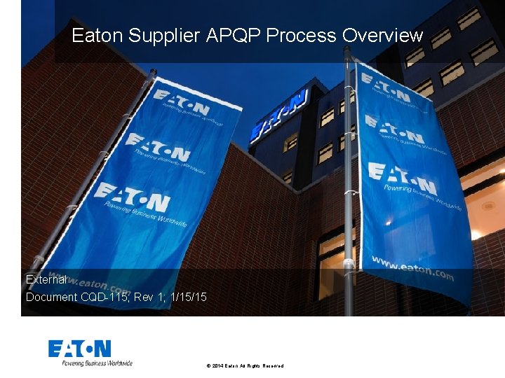 Eaton Supplier APQP Process Overview External Document CQD-115; Rev 1; 1/15/15 © 2014 Eaton.