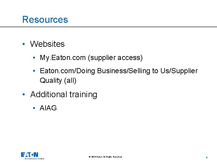 Resources • Websites • My. Eaton. com (supplier access) • Eaton. com/Doing Business/Selling to