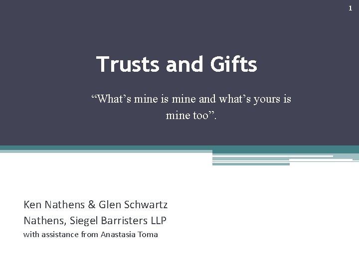 1 Trusts and Gifts “What’s mine is mine and what’s yours is mine too”.