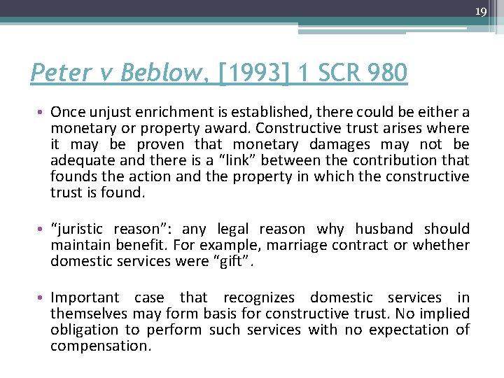 19 Peter v Beblow, [1993] 1 SCR 980 • Once unjust enrichment is established,