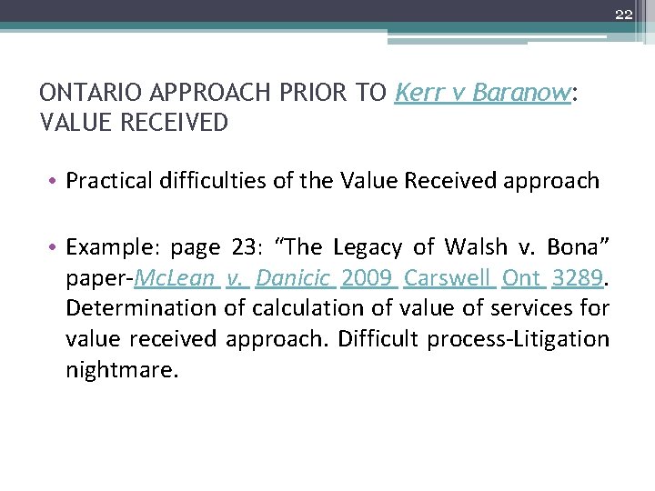 22 ONTARIO APPROACH PRIOR TO Kerr v Baranow: VALUE RECEIVED • Practical difficulties of