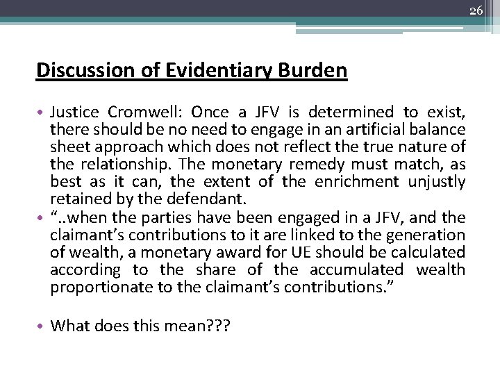 26 Discussion of Evidentiary Burden • Justice Cromwell: Once a JFV is determined to