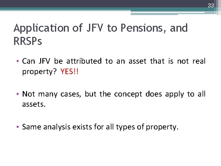 33 Application of JFV to Pensions, and RRSPs • Can JFV be attributed to