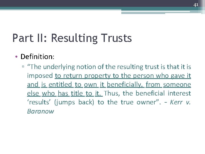 41 Part II: Resulting Trusts • Definition: ▫ “The underlying notion of the resulting