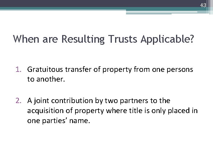 43 When are Resulting Trusts Applicable? 1. Gratuitous transfer of property from one persons