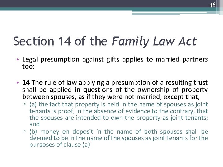 46 Section 14 of the Family Law Act • Legal presumption against gifts applies
