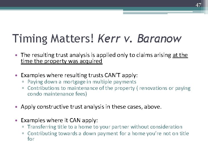 47 Timing Matters! Kerr v. Baranow • The resulting trust analysis is applied only