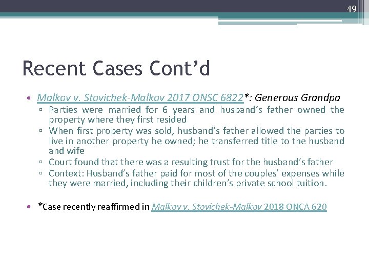 49 Recent Cases Cont’d • Malkov v. Stovichek-Malkov 2017 ONSC 6822*: Generous Grandpa ▫