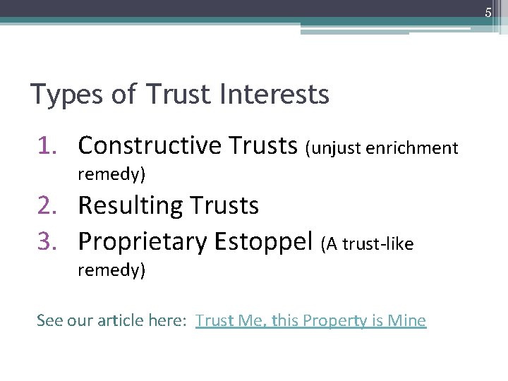 5 Types of Trust Interests 1. Constructive Trusts (unjust enrichment remedy) 2. Resulting Trusts