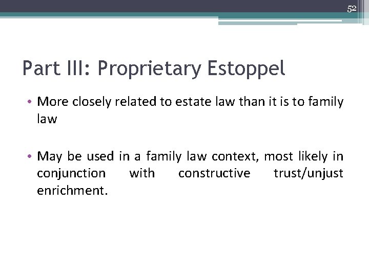 52 Part III: Proprietary Estoppel • More closely related to estate law than it