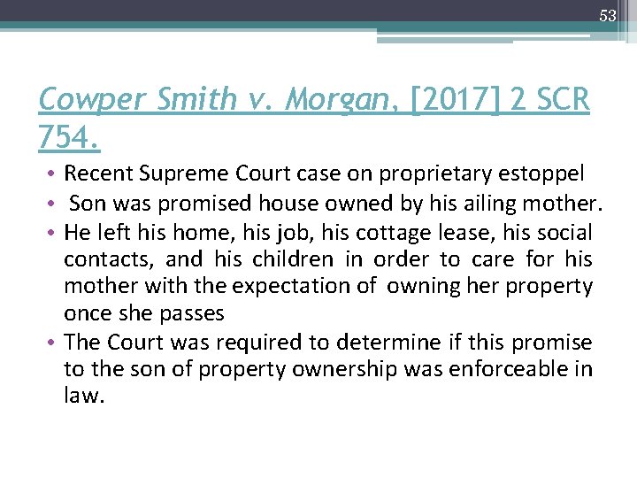 53 Cowper Smith v. Morgan, [2017] 2 SCR 754. • Recent Supreme Court case