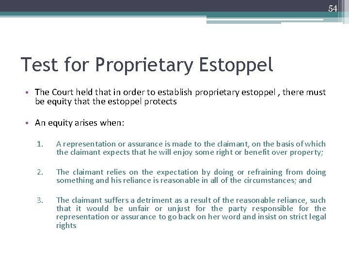 54 Test for Proprietary Estoppel • The Court held that in order to establish