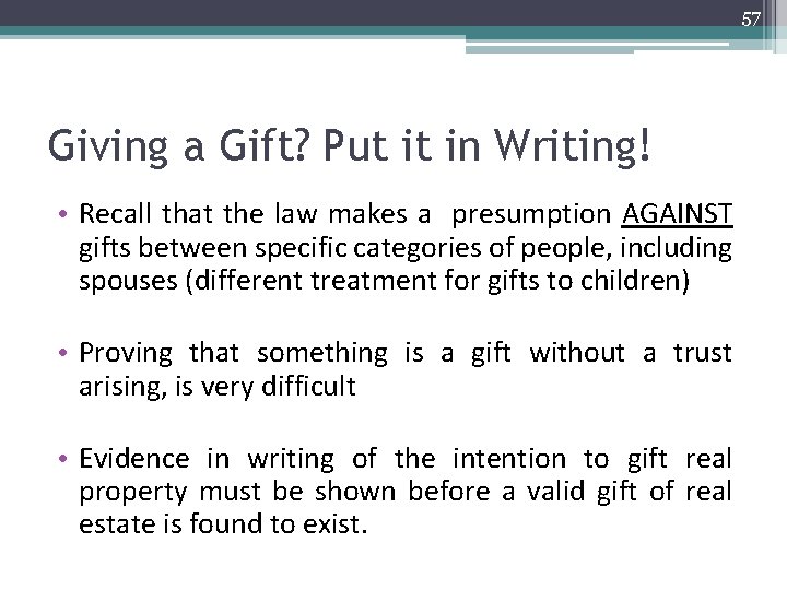 57 Giving a Gift? Put it in Writing! • Recall that the law makes