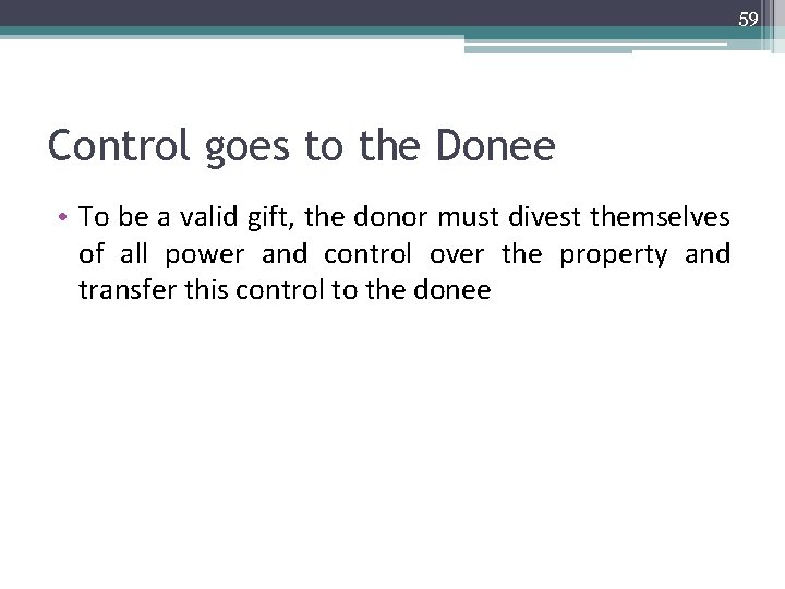 59 Control goes to the Donee • To be a valid gift, the donor