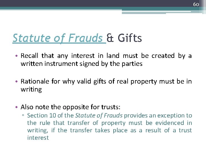 60 Statute of Frauds & Gifts • Recall that any interest in land must