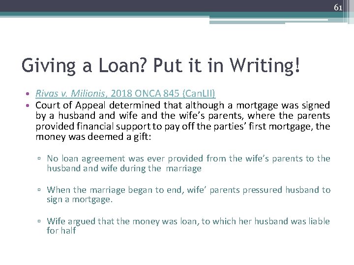 61 Giving a Loan? Put it in Writing! • Rivas v. Milionis, 2018 ONCA