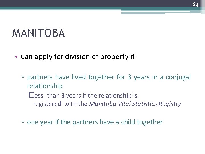 64 MANITOBA • Can apply for division of property if: ▫ partners have lived