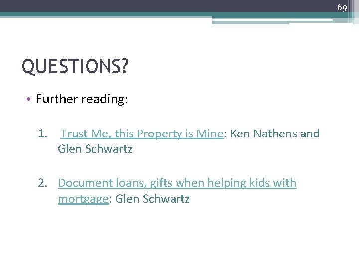 69 QUESTIONS? • Further reading: 1. Trust Me, this Property is Mine: Ken Nathens