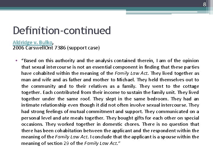 8 Definition-continued Aldridge v. Bulko, 2006 Carswell. Ont 7386 (support case) • “Based on