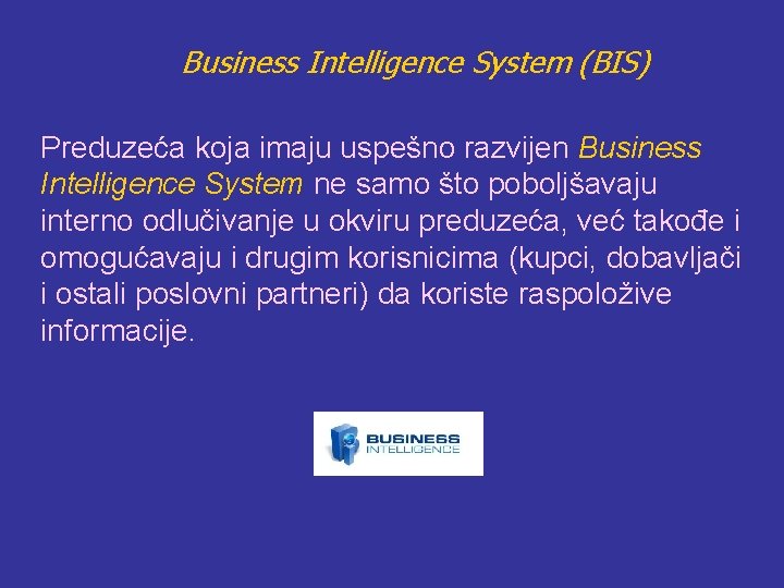 Business Intelligence System (BIS) Preduzeća koja imaju uspešno razvijen Business Intelligence System ne samo