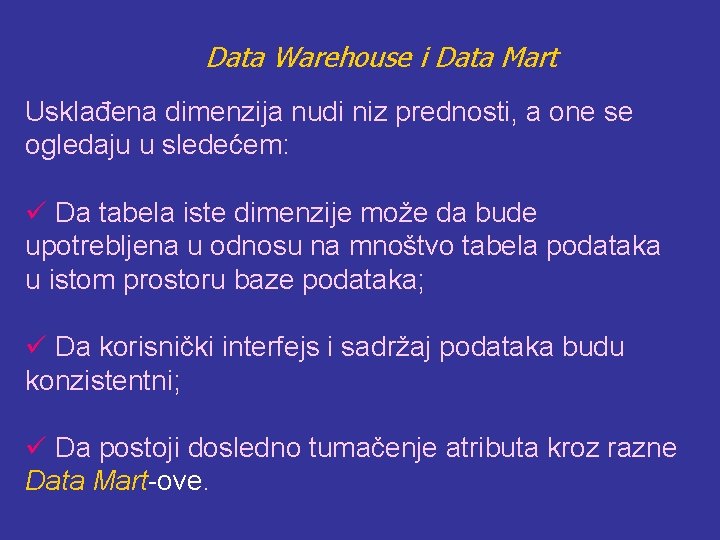 Data Warehouse i Data Mart Usklađena dimenzija nudi niz prednosti, a one se ogledaju