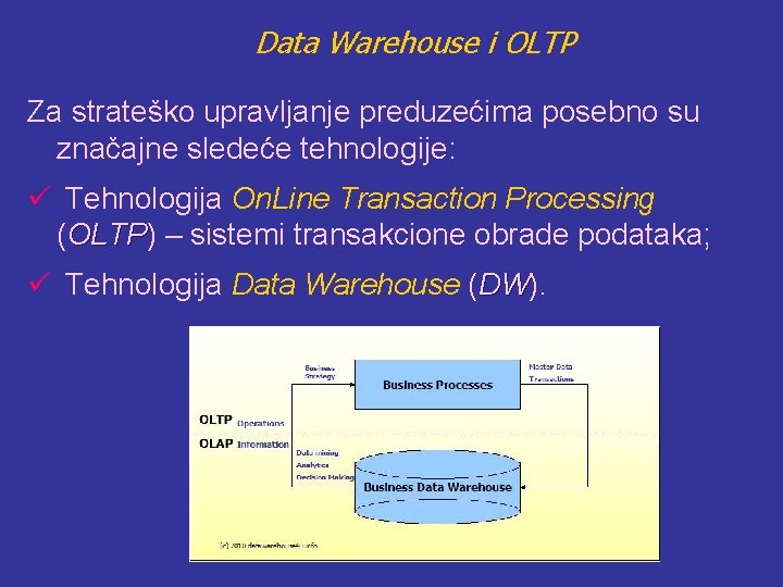 Data Warehouse i OLTP Za strateško upravljanje preduzećima posebno su značajne sledeće tehnologije: ü