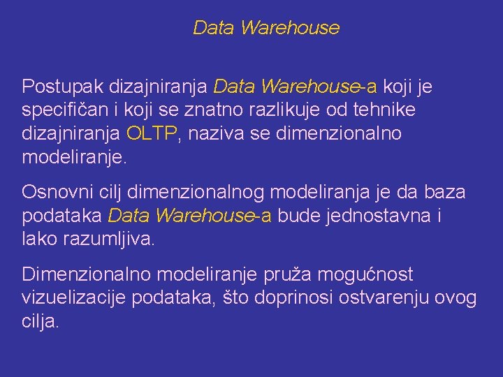 Data Warehouse Postupak dizajniranja Data Warehouse-a koji je specifičan i koji se znatno razlikuje