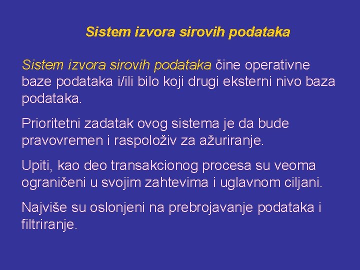 Sistem izvora sirovih podataka čine operativne baze podataka i/ili bilo koji drugi eksterni nivo