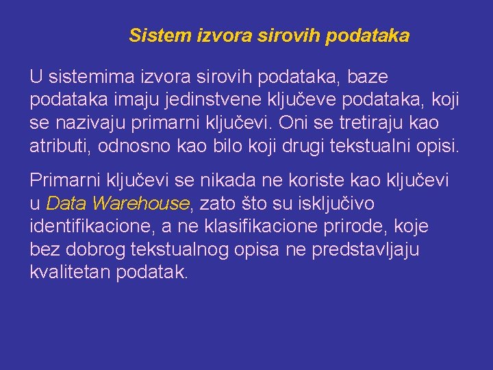 Sistem izvora sirovih podataka U sistemima izvora sirovih podataka, baze podataka imaju jedinstvene ključeve