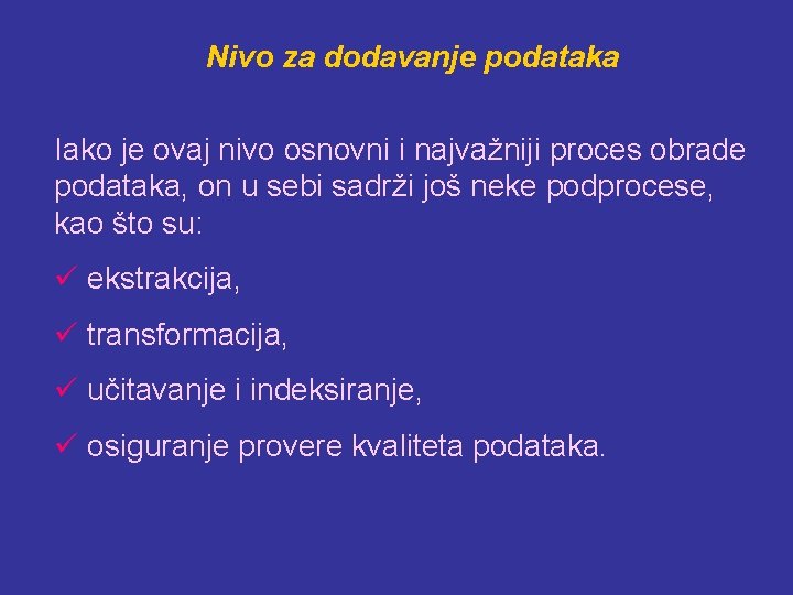 Nivo za dodavanje podataka Iako je ovaj nivo osnovni i najvažniji proces obrade podataka,