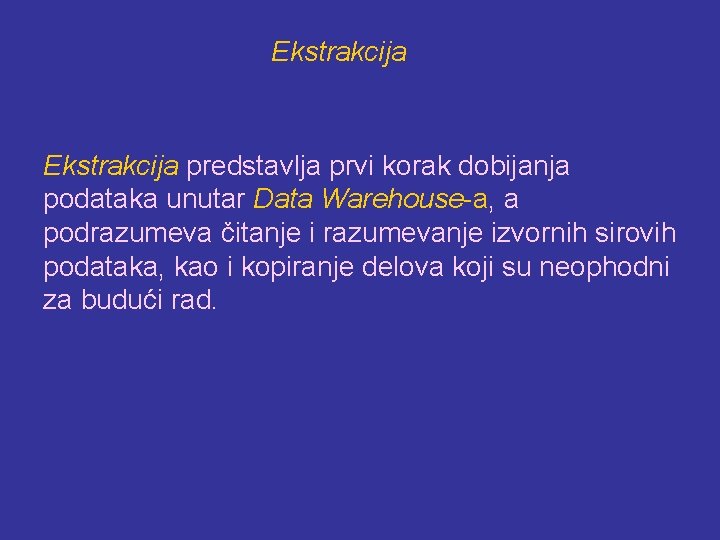 Ekstrakcija predstavlja prvi korak dobijanja podataka unutar Data Warehouse-a, a podrazumeva čitanje i razumevanje