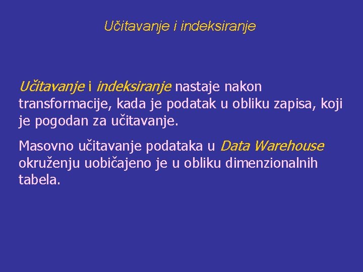 Učitavanje i indeksiranje nastaje nakon transformacije, kada je podatak u obliku zapisa, koji je