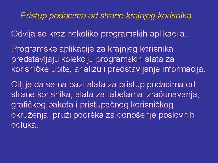 Pristup podacima od strane krajnjeg korisnika Odvija se kroz nekoliko programskih aplikacija. Programske aplikacije