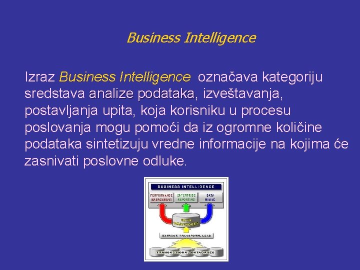 Business Intelligence Izraz Business Intelligence označava kategoriju sredstava analize podataka, podataka izveštavanja, postavljanja upita,