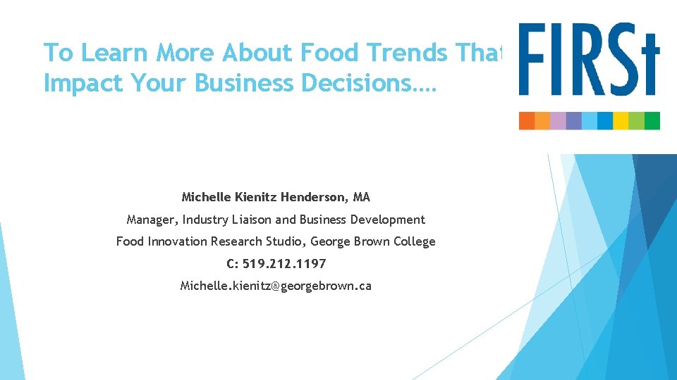 To Learn More About Food Trends That Impact Your Business Decisions…. Michelle Kienitz Henderson,