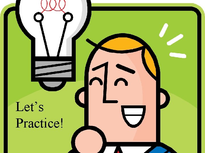 Let’s Practice! 