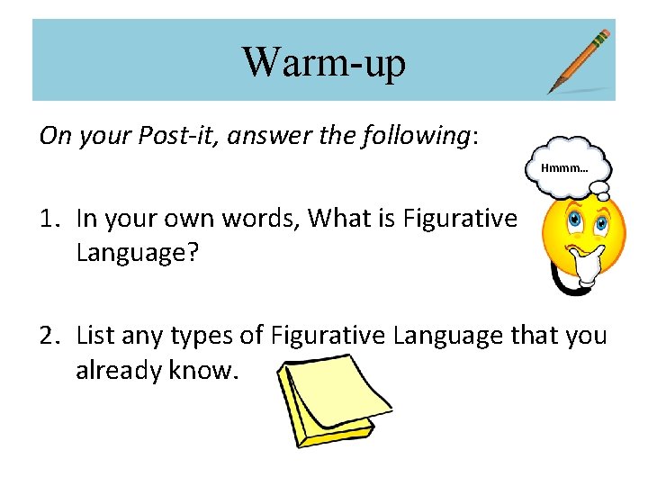 Warm-up On your Post-it, answer the following: Hmmm… 1. In your own words, What