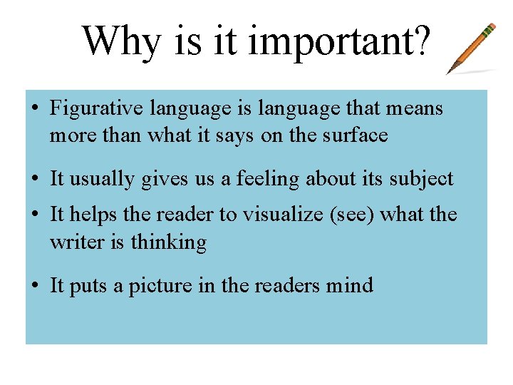 Why is it important? • Figurative language is language that means more than what