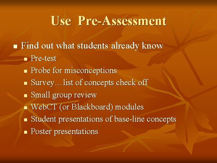 Use Pre-Assessment n Find out what students already know n n n n Pre-test