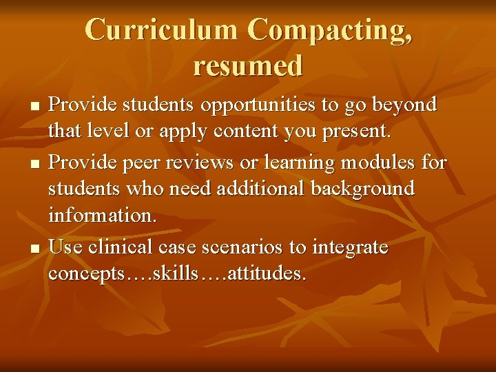 Curriculum Compacting, resumed n n n Provide students opportunities to go beyond that level