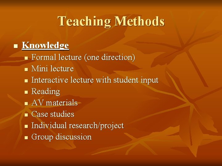 Teaching Methods n Knowledge n n n n Formal lecture (one direction) Mini lecture