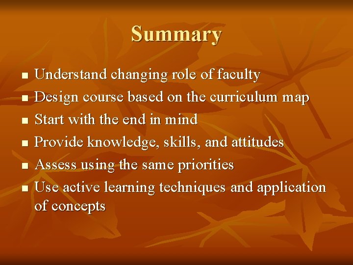 Summary n n n Understand changing role of faculty Design course based on the