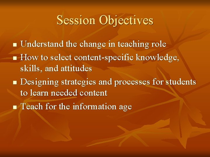 Session Objectives n n Understand the change in teaching role How to select content-specific