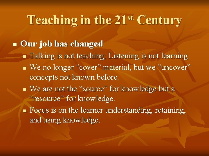 Teaching in the 21 st Century n Our job has changed n n Talking