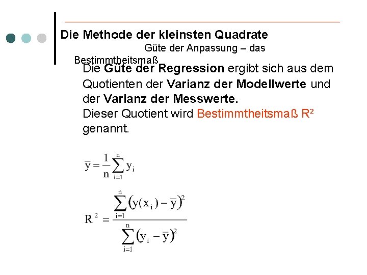 Die Methode der kleinsten Quadrate Güte der Anpassung – das Bestimmtheitsmaß Die Güte der
