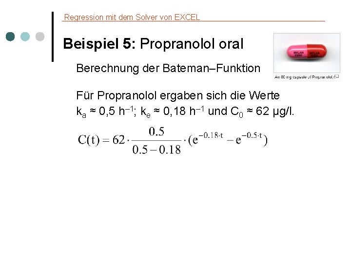 Regression mit dem Solver von EXCEL Beispiel 5: Propranolol oral Berechnung der Bateman–Funktion Für