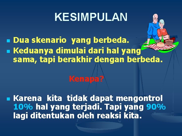 KESIMPULAN n n Dua skenario yang berbeda. Keduanya dimulai dari hal yang sama, tapi